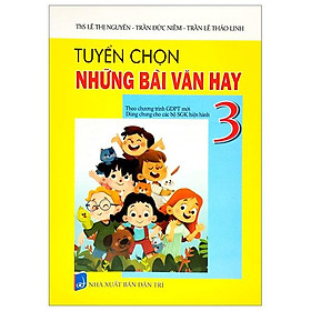 Hình ảnh Tuyển Chọn Những Bài Văn Hay 3 (Theo Chương Trình Giáo Dục Phổ Thông Mới)