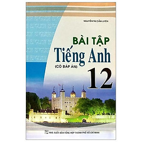 Bài Tập Tiếng Anh Lớp 12 (Có Đáp Án)