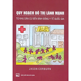 Quy Hoạch Đô Thị Lành Mạnh - Từ Khu Dân Cư Đến Bình Đẳng Y Tế Quốc Gia - Do