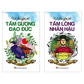 Combo Kể Chuyện Về Tấm Lòng Nhân Hậu, Tấm Gương Đạo Đức