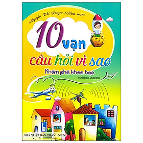 10 Vạn Câu Hỏi Vì Sao - Khám Phá Khoa Học