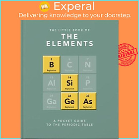 Sách - The Little Book of the Elements : A Pocket Guide to the Periodic Table by Jack Challoner (UK edition, hardcover)