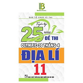 Sách - Tuyển Tập 25 Năm Đề Thi Olympic 30 Tháng 4 Địa Lí Lớp 11 - Ban Tổ Chức Kỳ Thi - Hồng Ân