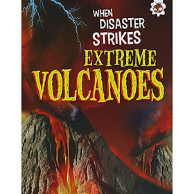 Sách tiếng Anh - When disaster strikes : Extreme Volcanoes