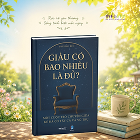 Giàu Có Bao Nhiêu Là Đủ? – Một cuộc trò chuyện giữa kẻ đã có tất cả và vũ trụ - BÌA CỨNG