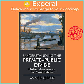 Sách - Understanding the Private-Public Divide - Markets, Governments, and Time H by Avner Offer (UK edition, paperback)