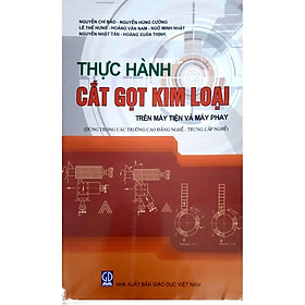 Thực Hành Cắt Gọt Kim Loại Trên Máy Tiện Và Máy Phay