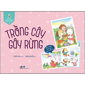 Sách Bé Yêu Ngoan Ngoãn Giỏi Giang – Trồng Cây Gây Rừng