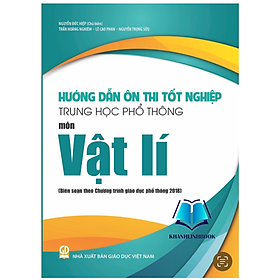 Sách - Hướng dẫn ôn thi tốt nghiệp trung học phổ thông môn Vật lí (Biên soạn theo Chương trình GDPT 2018)