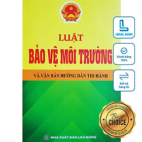 Luật Bảo vệ môi trường năm 2020 và Văn bản hướng dẫn thi hành Hiện hành