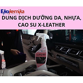 DUNG DỊCH DƯỠNG DA, NHỰA, CAO SU CHO NỘI THẤT Ô TÔ CAO CẤP  X-LEATHER 600ML THƯƠNG HIỆU EKOKEMIKA