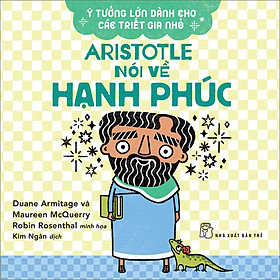 [Download Sách] Ý Tưởng Lớn Dành Cho Các Triết Gia Nhỏ - Aristotle Nói Về Hạnh Phúc