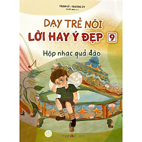 Dạy Trẻ Nói Lời Hay Ý Đẹp 9 - Hộp Nhạc Quả Đào - Bản Quyền