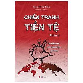 [Download Sách] Chiến Tranh Tiền Tệ - Phần 2 - Sự Thống Trị Của Quyền Lực Tài Chính (Tái Bản 2022)