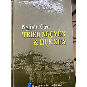 Nghiên cứu triều Nguyễn & Huế xưa – Nguyễn Đắc Xuân