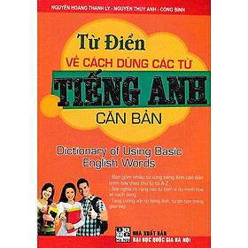 Sách - Từ Điển Về Cách Dùng Các Từ Tiếng Anh Căn Bản - Hồng Ân