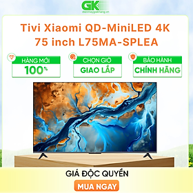  Smart tivi Xiaomi Display QD-Mini LED 4K 75 Inch L75MA-SPLEA - HÀNG CHÍNH HÃNG - CHỈ GIAO HCM