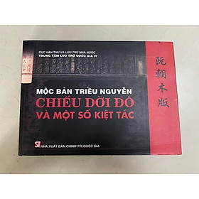 (bìa cứng) MỘC BẢN TRIỀU NGUYỄN: CHIẾU DỜI ĐÔ VÀ MỘT SỐ KIỆT TÁC - Tài liệu của Cục Văn Thư và Lưu Trữ Nhà Nước 