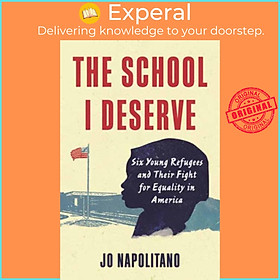 Sách - The School I Deserve - Six Young Refugees and Their Fight for Equality i by Jo Napolitano (UK edition, paperback)