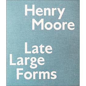 Henry Moore: Late Large Forms