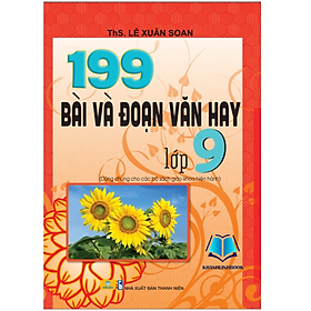 199 Bài Và Đoạn Văn Hay Lớp 9 (Biên soạn theo chương trình GDPT mới)