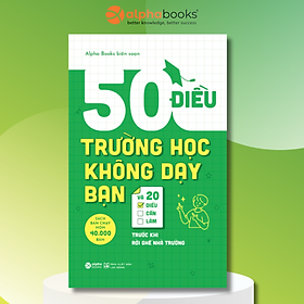 50 Điều Trường Học Không Dạy Bạn Và 20 Điều Cần Làm Trước Khi Rời Ghế Nhà Trường (Tái Bản)