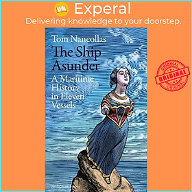 Sách - The Ship Asunder : A Maritime History of Britain in Eleven Vessels by Tom Nancollas (UK edition, paperback)