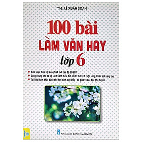 Hình ảnh 100 Bài Làm Văn Hay Lớp 6 (Dùng Chung Cho Ba Bộ Sách Cánh Diều, Kết Nối Tri Thức Với Cuộc Sống, Chân Trời Sáng Tạo)