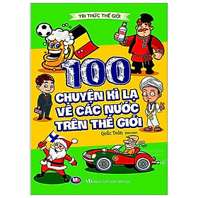Tri Thức Thế Giới : 100 Chuyện Kỳ Lạ Về Các Nước Trên Thế Giới