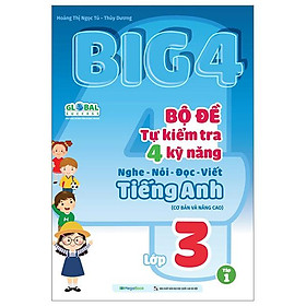 Global Sucess - Big 4 - Bộ Đề Tự Kiểm Tra 4 Kỹ Năng Nghe-Nói-Đọc-Viết Tiếng Anh Cơ Bản Và Nâng Cao - Lớp 3 - Tập 1