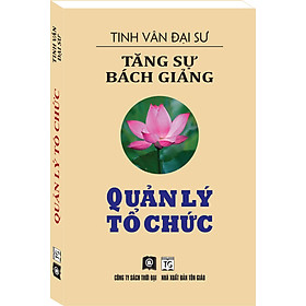 TĂNG SỰ BÁCH GIẢNG - QUẢN LÝ TỔ CHỨC