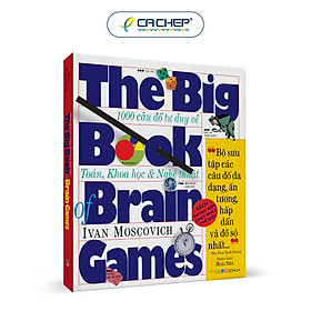 The Big Book Of Brain Games - 1000 Câu Đố Tư Duy Về Toán, Khoa Học & Nghệ Thuật