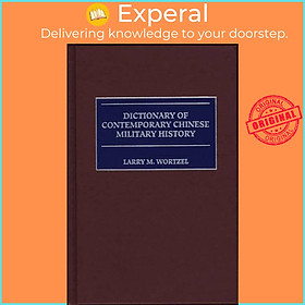 Sách - Dictionary of Contemporary Chinese Military History by Larry M. Wortzel (UK edition, hardcover)