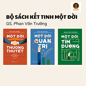 BỘ SÁCH KẾT TINH MỘT ĐỜI (Một đời thương thuyết, Một đời quản trị, Một đời như kẻ tìm đường) - GS. Phan Văn Trường - (bộ 3 cuốn)