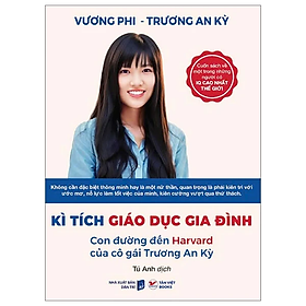 Sách Kì Tích Giáo Dục Gia Đình - Con Đường Đến Harward Của Cô Gái Trương An Kỳ - 