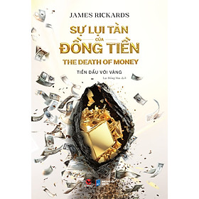 SỰ LỤI TÀN CỦA ĐỒNG TIỀN- James Rickards- Lại Hồng Vân dịch- NXB Dân trí- Bách Việt