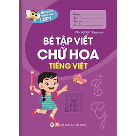 Bé Tự Tin Bước Vào Lớp 1 - Bé Tập Viết Chữ Hoa Tiếng Việt - Bản Quyền