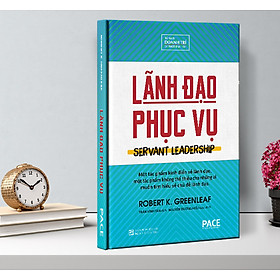 Sách PACE Books - Lãnh đạo phục vụ (Servant Leadership) - Robert K. Greenleaf