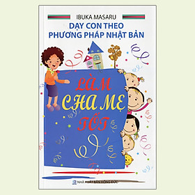 [Download Sách] Dạy Con Theo Phương Pháp Nhật Bản - Làm Cha Mẹ Tốt