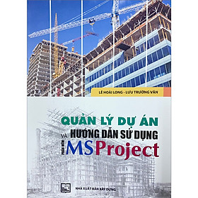 [Download Sách] Quản Lý Dự Án Và Hướng Dẫn Sử Dụng Phần Mềm Ms.Project