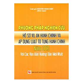 [Download Sách] Phương Pháp Nghiên Cứu Hồ Sơ Vụ Án Hành Chính Và Áp Dụng Luật Tố Tụng Hành Chính Năm 2015 Với Các Văn Bản Hướng Dẫn Mới Nhất