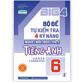 Big 4 bộ đề tự kiểm tra 4 kỹ năng Nghe - Nói - Đọc - Viết tiếng Anh (cơ bản và nâng cao) 6 tập 2 (Global)