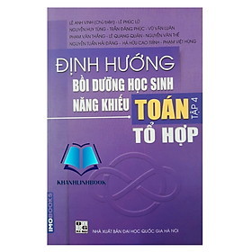 Định hướng bồi dưỡng học sinh năng khiếu Toán tập 4 - Tổ hợp (Bìa cứng 165k)