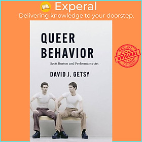 Sách - Queer Behavior - Scott Burton and Performance Art by David J. Getsy (UK edition, hardcover)