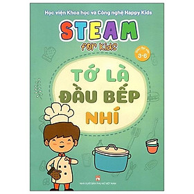 Steam For Kids - Tớ Là Đầu Bếp Nhí (Giáo Dục Sớm 3-6 Tuổi)