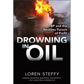 Drowning in Oil: BP & the Reckless Pursuit of Profit