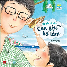 Sách - Bé Yêu Cả Nhà - Con Yêu Bố Lắm - Đinh Tị Books