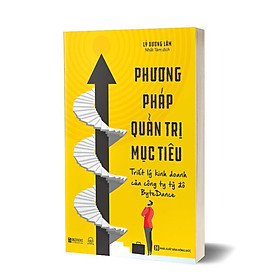 Sách Phương pháp quản trị mục tiêu - Triết lý kinh doanh của công ty tỷ đô ByteDance