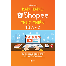 [Tải ebook] Bán hàng Shopee thực chiến từ A – Z, 36 chiến lược đỉnh cao bùng nổ doanh số PDF