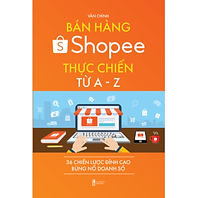 [Download Sách] Bán hàng Shopee thực chiến từ A - Z, 36 chiến lược đỉnh cao bùng nổ doanh số